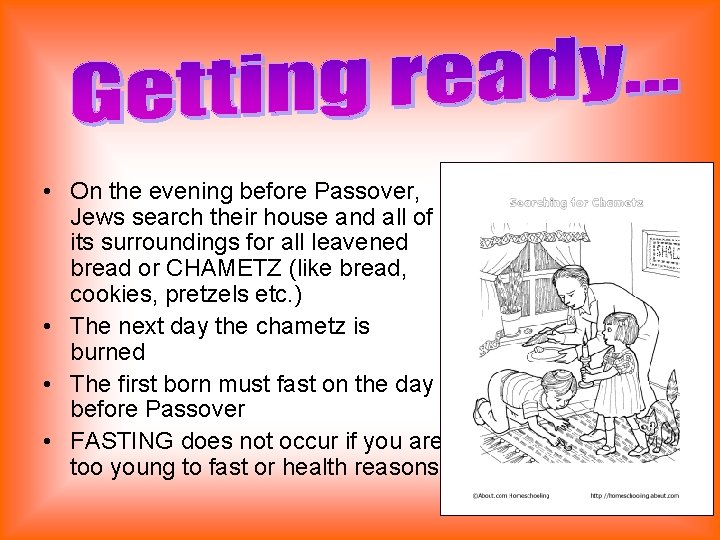  • On the evening before Passover, Jews search their house and all of