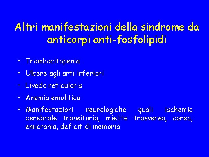 Altri manifestazioni della sindrome da anticorpi anti-fosfolipidi • Trombocitopenia • Ulcere agli arti inferiori