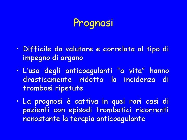 Prognosi • Difficile da valutare e correlata al tipo di impegno di organo •