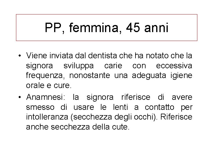 PP, femmina, 45 anni • Viene inviata dal dentista che ha notato che la