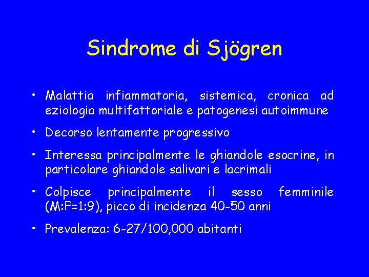 Sindrome di Sjögren • Malattia infiammatoria, sistemica, cronica ad eziologia multifattoriale e patogenesi autoimmune
