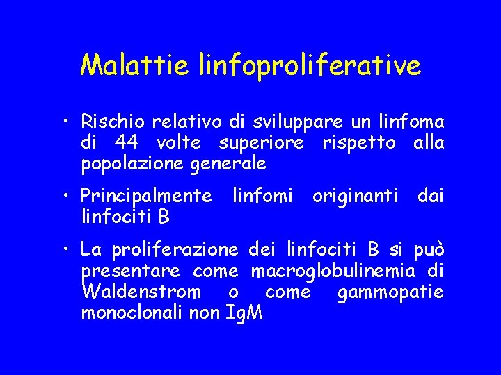 Malattie linfoproliferative • Rischio relativo di sviluppare un linfoma di 44 volte superiore rispetto