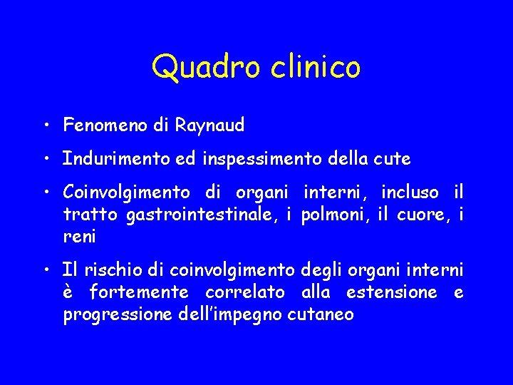 Quadro clinico • Fenomeno di Raynaud • Indurimento ed inspessimento della cute • Coinvolgimento