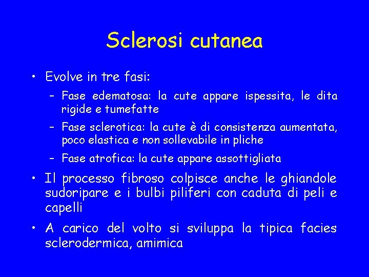Sclerosi cutanea • Evolve in tre fasi: – Fase edematosa: la cute appare ispessita,