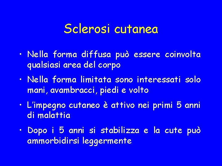 Sclerosi cutanea • Nella forma diffusa può essere coinvolta qualsiasi area del corpo •