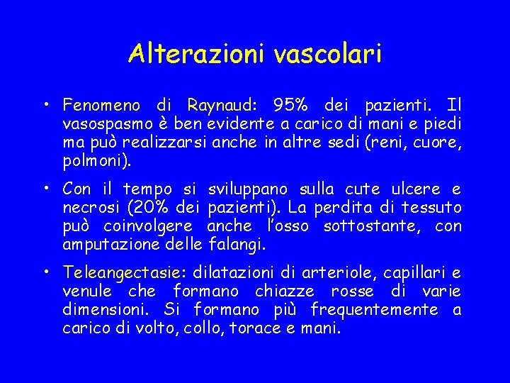 Alterazioni vascolari • Fenomeno di Raynaud: 95% dei pazienti. Il vasospasmo è ben evidente