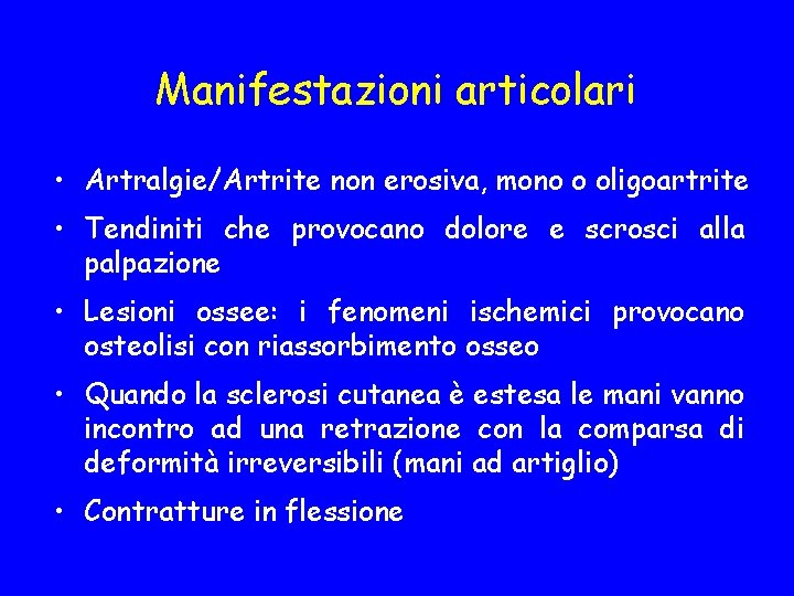 Manifestazioni articolari • Artralgie/Artrite non erosiva, mono o oligoartrite • Tendiniti che provocano dolore