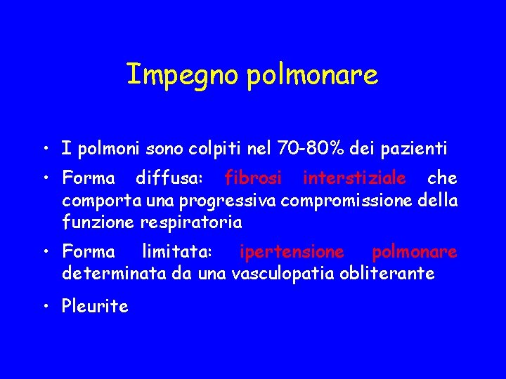 Impegno polmonare • I polmoni sono colpiti nel 70 -80% dei pazienti • Forma