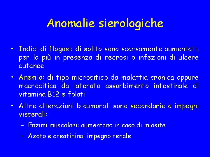 Anomalie sierologiche • Indici di flogosi: di solito sono scarsamente aumentati, per lo più