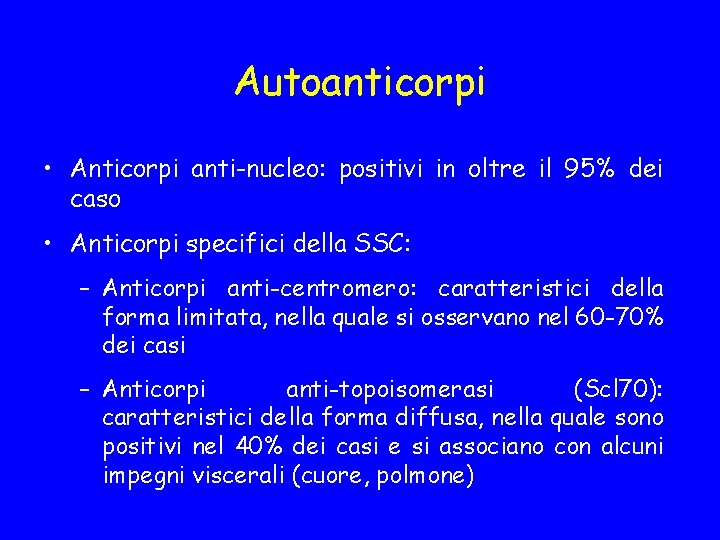 Autoanticorpi • Anticorpi anti-nucleo: positivi in oltre il 95% dei caso • Anticorpi specifici