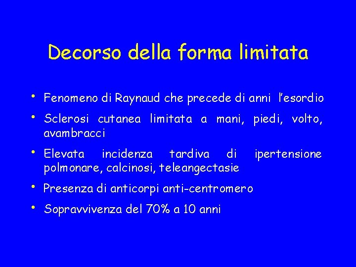 Decorso della forma limitata • • Fenomeno di Raynaud che precede di anni l’esordio