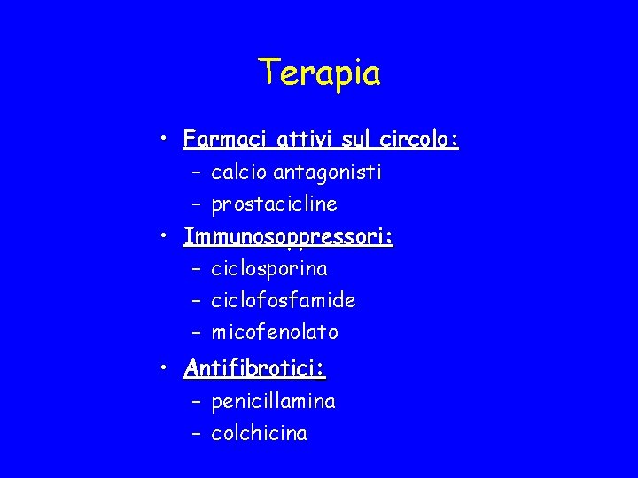 Terapia • Farmaci attivi sul circolo: – calcio antagonisti – prostacicline • Immunosoppressori: –