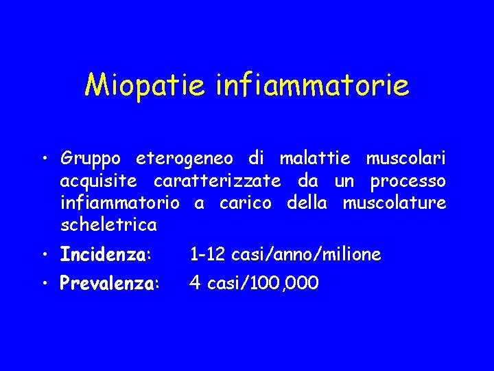 Miopatie infiammatorie • Gruppo eterogeneo di malattie muscolari acquisite caratterizzate da un processo infiammatorio