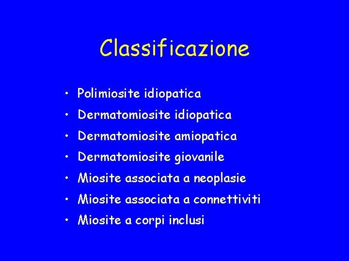 Classificazione • Polimiosite idiopatica • Dermatomiosite amiopatica • Dermatomiosite giovanile • Miosite associata a