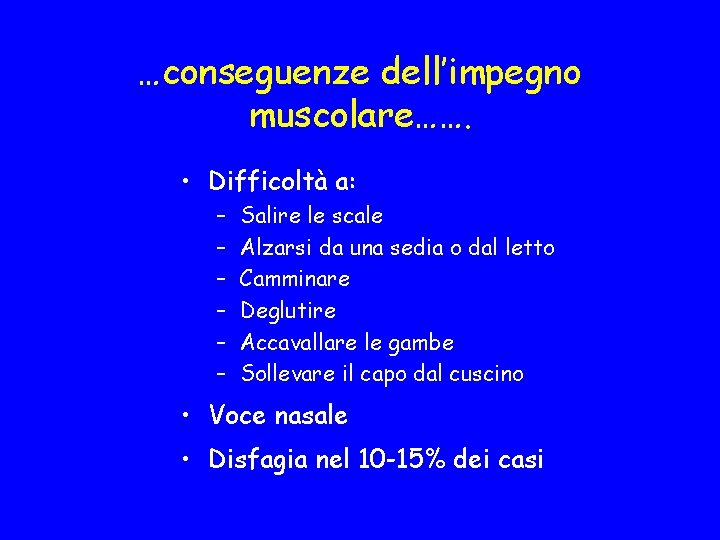 …conseguenze dell’impegno muscolare……. • Difficoltà a: – – – Salire le scale Alzarsi da