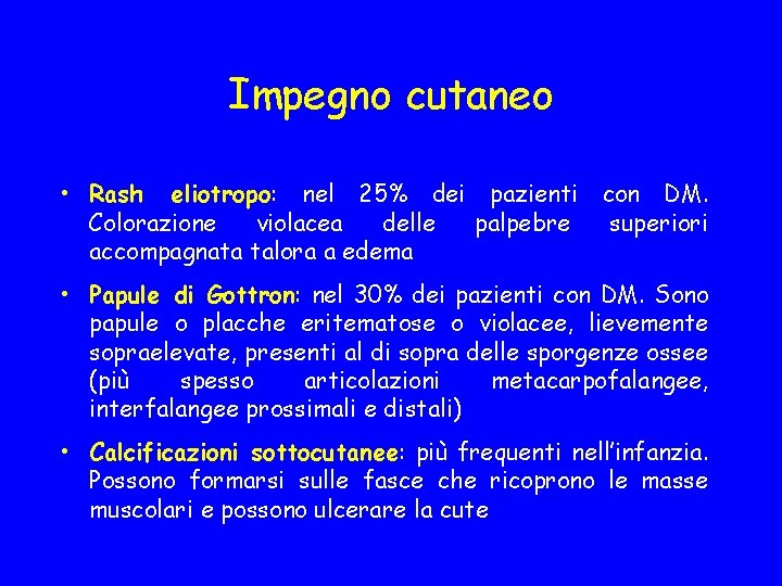 Impegno cutaneo • Rash eliotropo: nel 25% dei pazienti con DM. Colorazione violacea delle