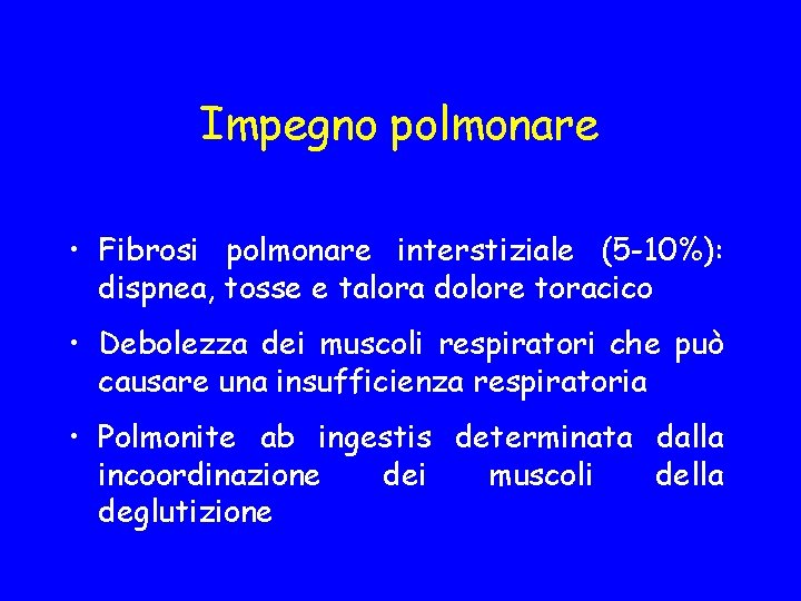 Impegno polmonare • Fibrosi polmonare interstiziale (5 -10%): dispnea, tosse e talora dolore toracico