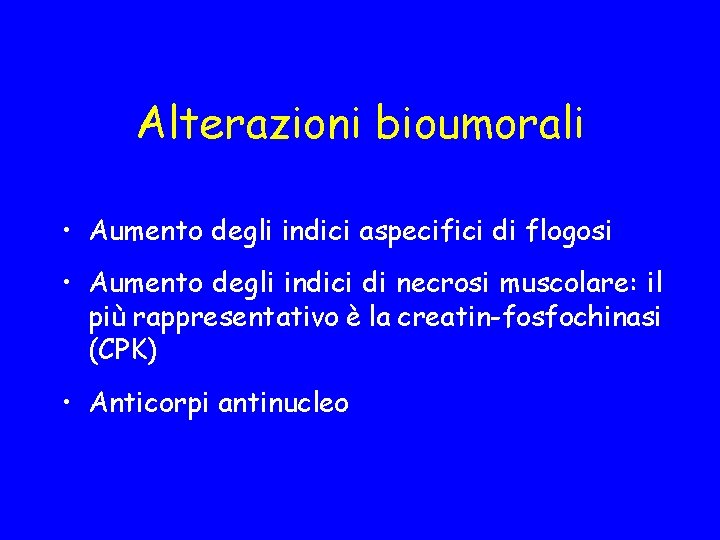 Alterazioni bioumorali • Aumento degli indici aspecifici di flogosi • Aumento degli indici di