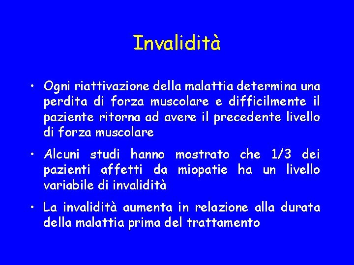 Invalidità • Ogni riattivazione della malattia determina una perdita di forza muscolare e difficilmente
