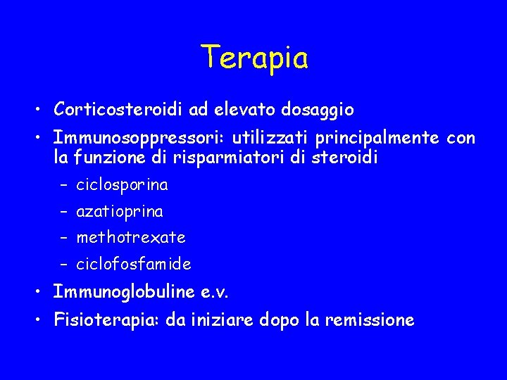 Terapia • Corticosteroidi ad elevato dosaggio • Immunosoppressori: utilizzati principalmente con la funzione di