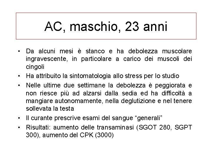 AC, maschio, 23 anni • Da alcuni mesi è stanco e ha debolezza muscolare