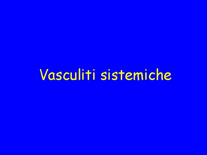 Vasculiti sistemiche 