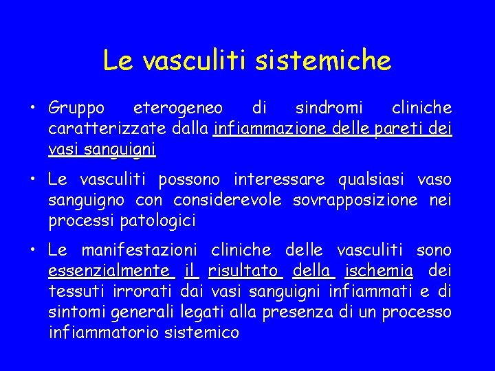 Le vasculiti sistemiche • Gruppo eterogeneo di sindromi cliniche caratterizzate dalla infiammazione delle pareti