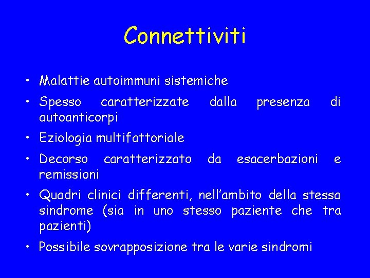 Connettiviti • Malattie autoimmuni sistemiche • Spesso caratterizzate autoanticorpi dalla presenza di • Eziologia
