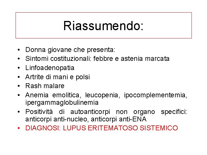 Riassumendo: • • • Donna giovane che presenta: Sintomi costituzionali: febbre e astenia marcata
