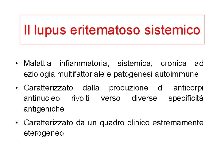 Il lupus eritematoso sistemico • Malattia infiammatoria, sistemica, cronica ad eziologia multifattoriale e patogenesi