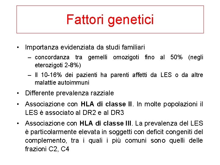 Fattori genetici • Importanza evidenziata da studi familiari – concordanza tra gemelli omozigoti fino