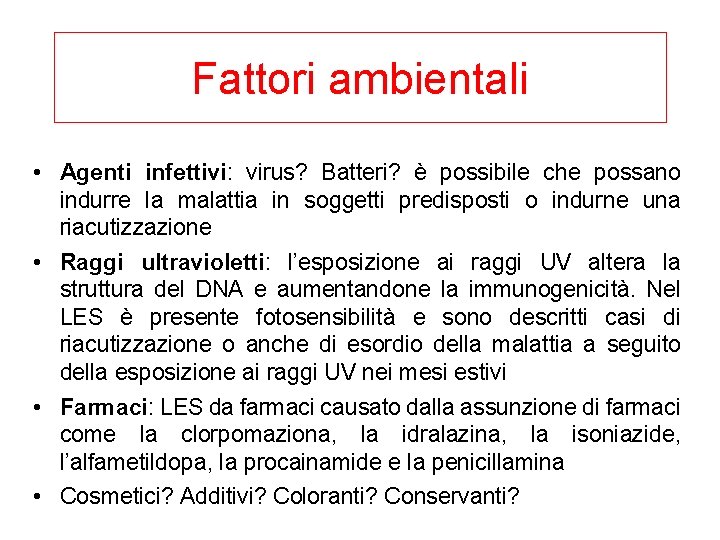 Fattori ambientali • Agenti infettivi: virus? Batteri? è possibile che possano indurre la malattia