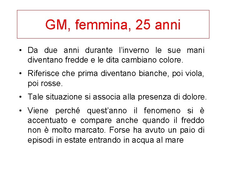 GM, femmina, 25 anni • Da due anni durante l’inverno le sue mani diventano