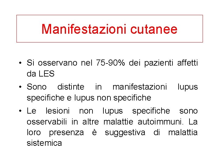 Manifestazioni cutanee • Si osservano nel 75 -90% dei pazienti affetti da LES •