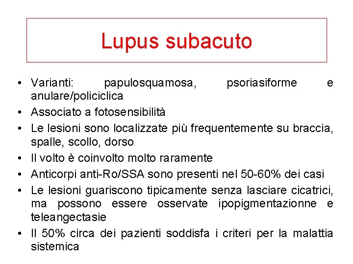 Lupus subacuto • Varianti: papulosquamosa, psoriasiforme e anulare/policiclica • Associato a fotosensibilità • Le