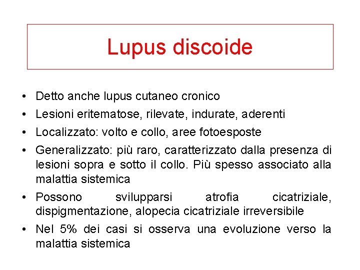 Lupus discoide • • Detto anche lupus cutaneo cronico Lesioni eritematose, rilevate, indurate, aderenti