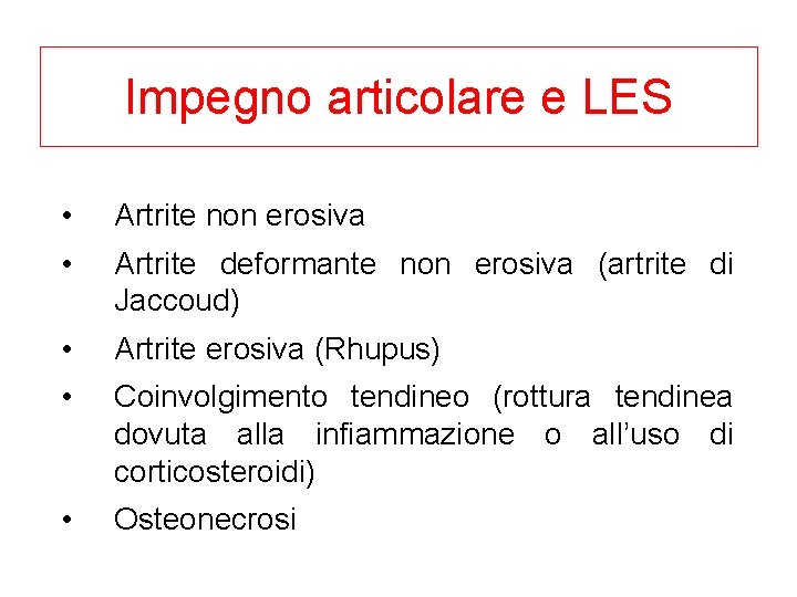 Impegno articolare e LES • Artrite non erosiva • Artrite deformante non erosiva (artrite