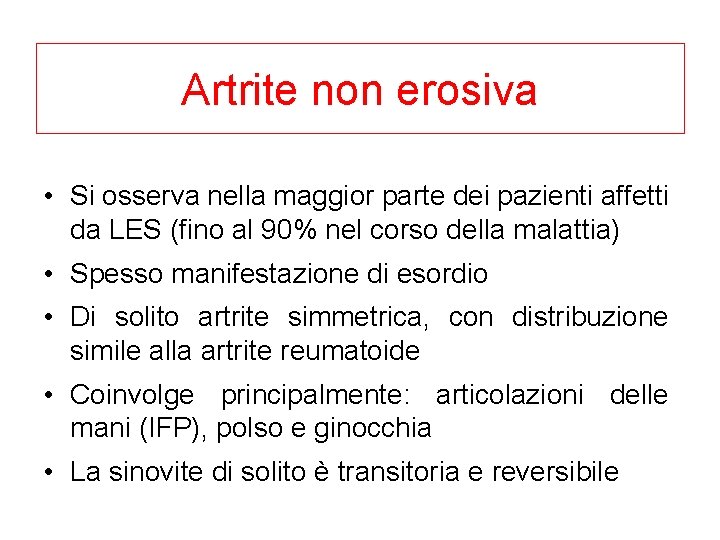 Artrite non erosiva • Si osserva nella maggior parte dei pazienti affetti da LES