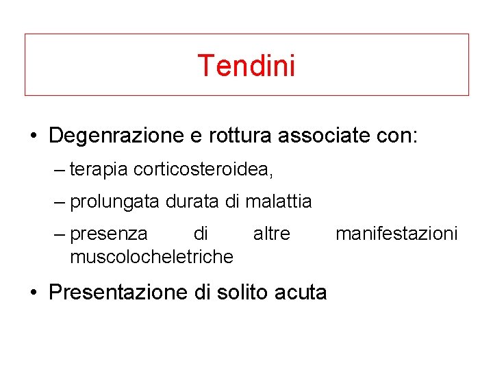 Tendini • Degenrazione e rottura associate con: – terapia corticosteroidea, – prolungata durata di