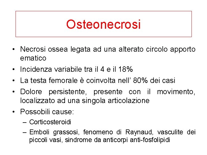 Osteonecrosi • Necrosi ossea legata ad una alterato circolo apporto ematico • Incidenza variabile