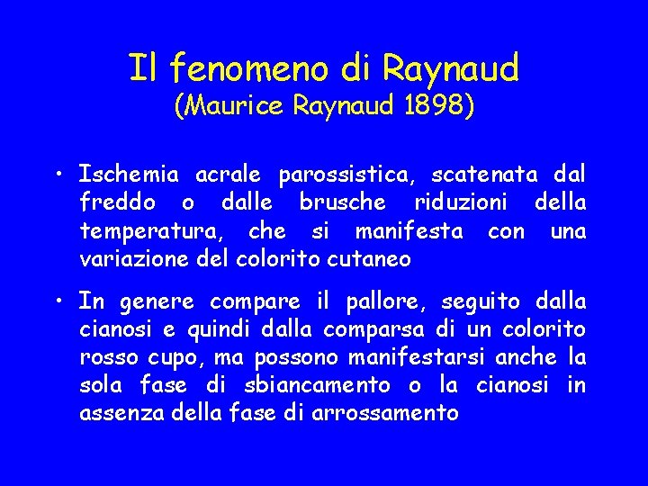 Il fenomeno di Raynaud (Maurice Raynaud 1898) • Ischemia acrale parossistica, scatenata dal freddo