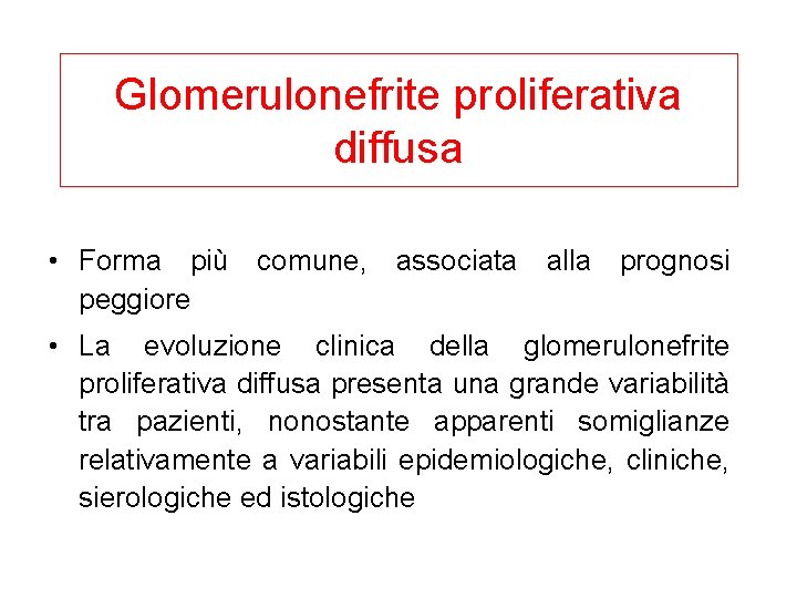 Glomerulonefrite proliferativa diffusa • Forma più comune, associata alla prognosi peggiore • La evoluzione