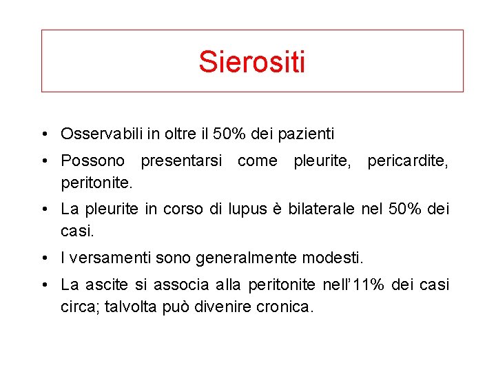 Sierositi • Osservabili in oltre il 50% dei pazienti • Possono presentarsi come pleurite,