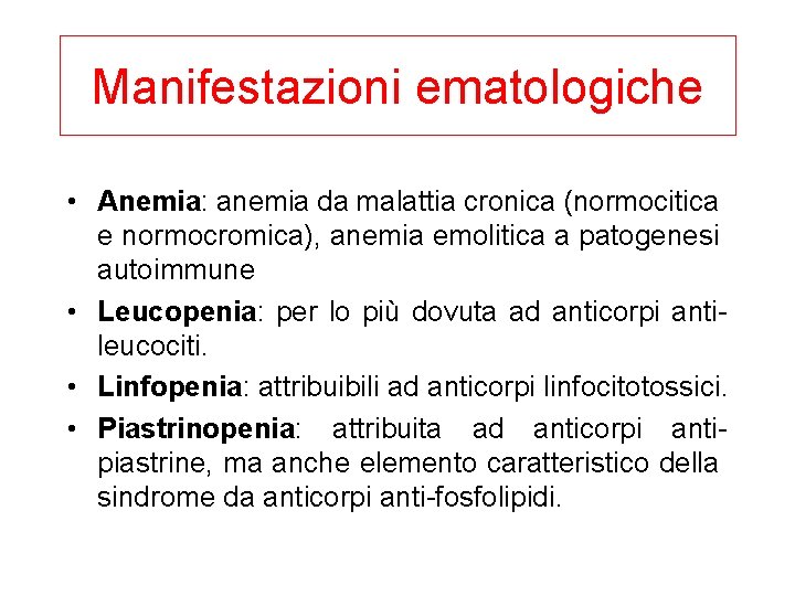 Manifestazioni ematologiche • Anemia: anemia da malattia cronica (normocitica e normocromica), anemia emolitica a