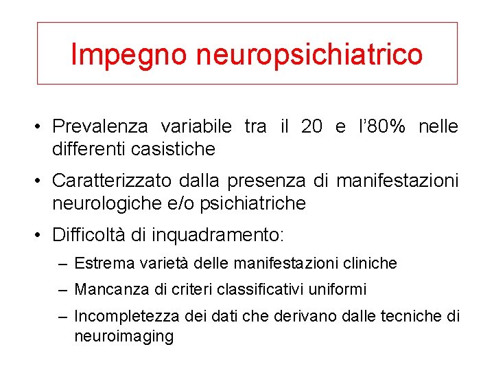Impegno neuropsichiatrico • Prevalenza variabile tra il 20 e l’ 80% nelle differenti casistiche