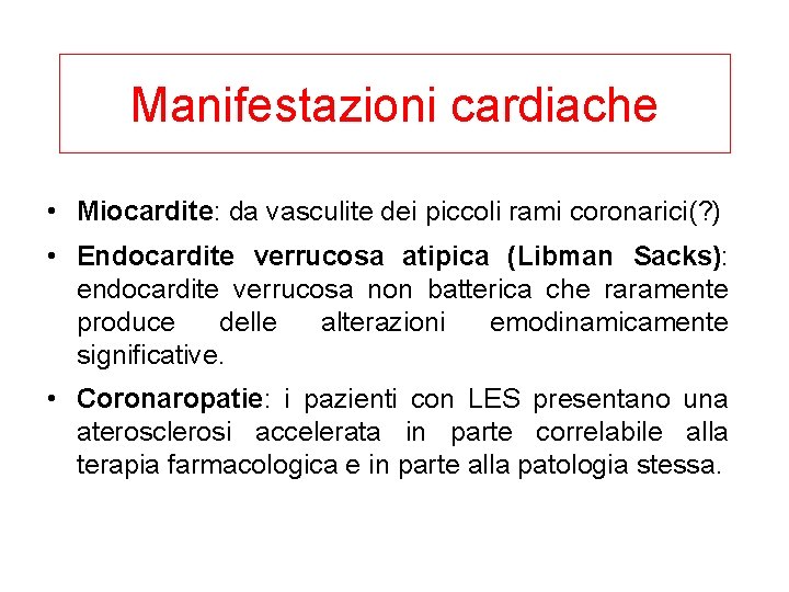 Manifestazioni cardiache • Miocardite: da vasculite dei piccoli rami coronarici(? ) • Endocardite verrucosa
