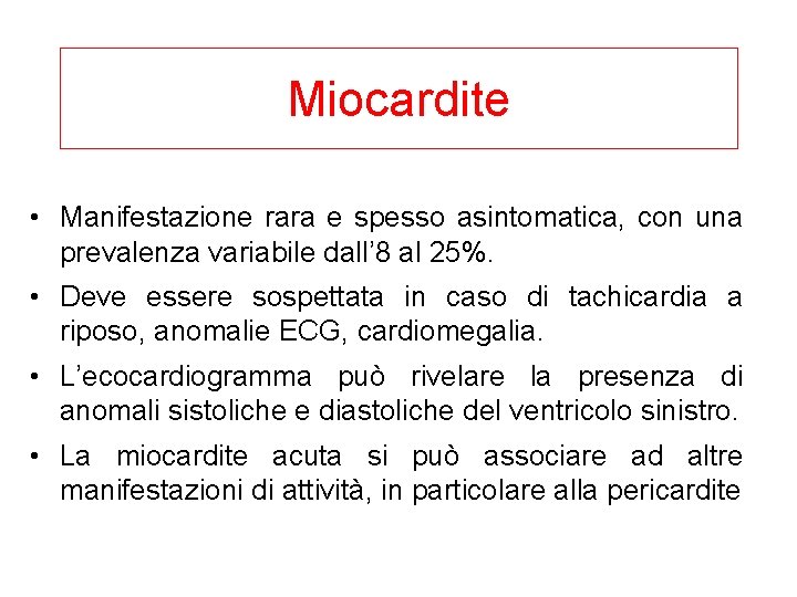 Miocardite • Manifestazione rara e spesso asintomatica, con una prevalenza variabile dall’ 8 al