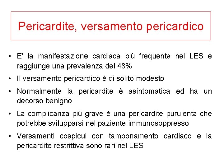 Pericardite, versamento pericardico • E’ la manifestazione cardiaca più frequente nel LES e raggiunge