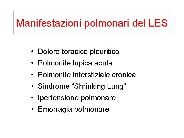 Manifestazioni polmonari del LES • Dolore toracico pleuritico • Polmonite lupica acuta • Polmonite