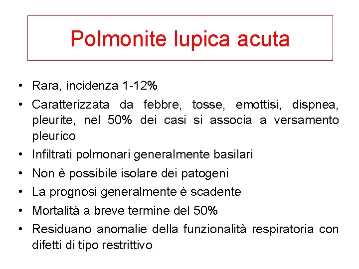 Polmonite lupica acuta • Rara, incidenza 1 -12% • Caratterizzata da febbre, tosse, emottisi,